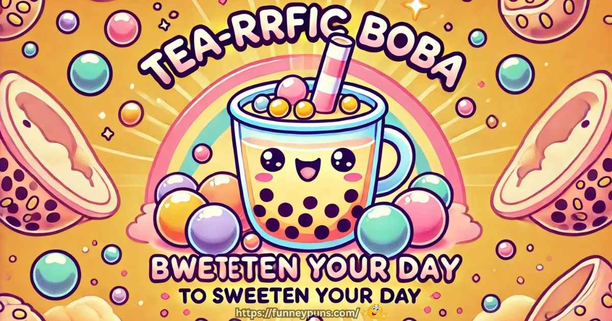 Tea-rific Boba Puns to Sweeten Your Day