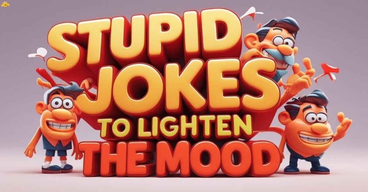 stupid-jokes-to-lighten-the-mood Stupid Jokes to Lighten the Mood