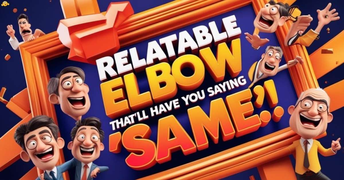 Relatable Elbow Jokes That’ll Have You Saying ‘Same