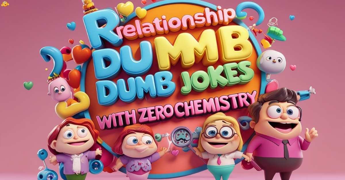 relationship-dumb-jokes-with-zero-chemistry Relationship Dumb Jokes With Zero Chemistry
