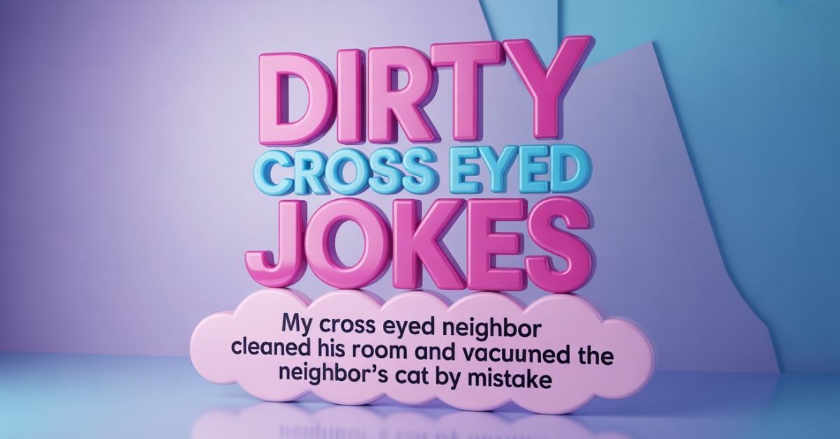 Dirty Cross Eyed Jokes